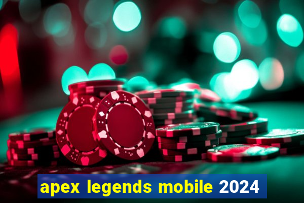 apex legends mobile 2024